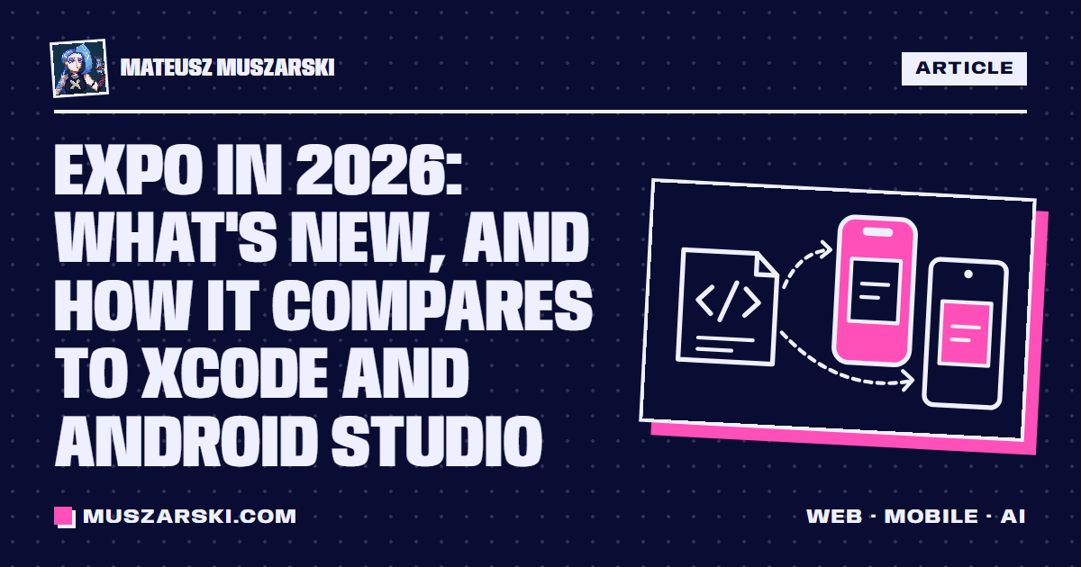 Expo vs native in 2026: React Native, Xcode, Android Studio – Mateusz ...